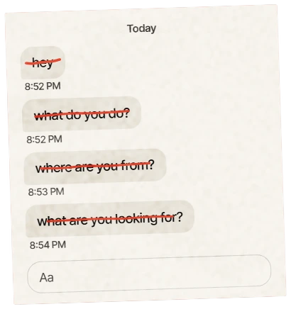 A chat where every opener is struck out: hey, what do you do, where are you from, what are you looking for